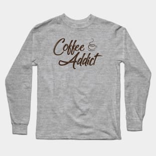 Coffee Addict - Funny Coffee Lover Long Sleeve T-Shirt